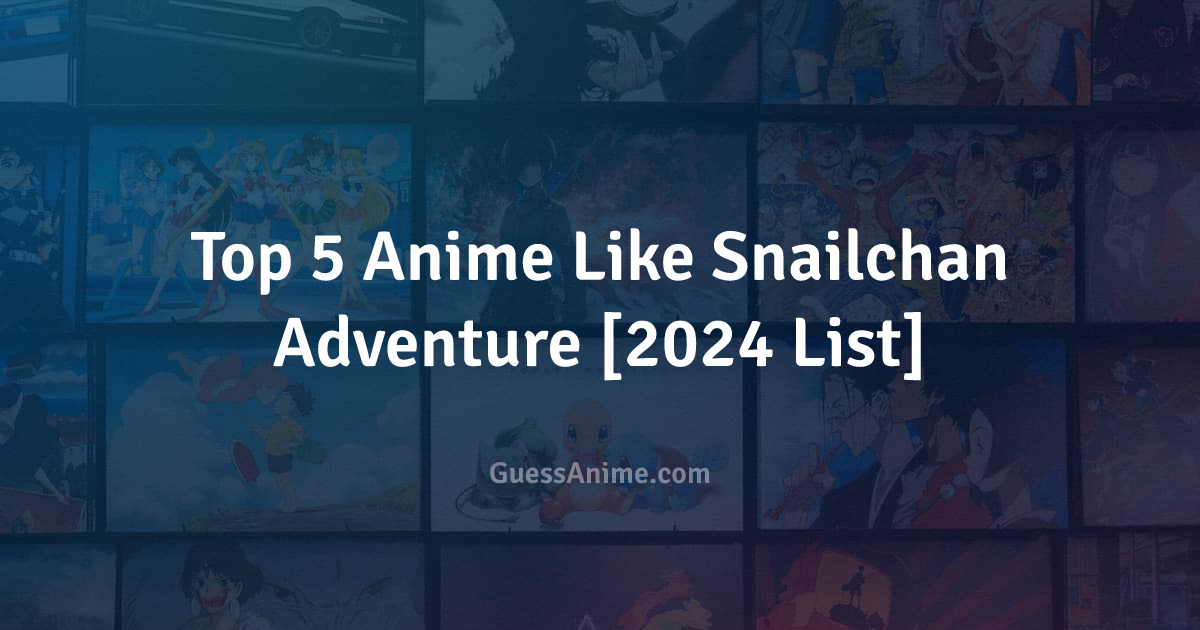 Top 5 Anime Like Snailchan Adventure [2024 List] | GuessAnime